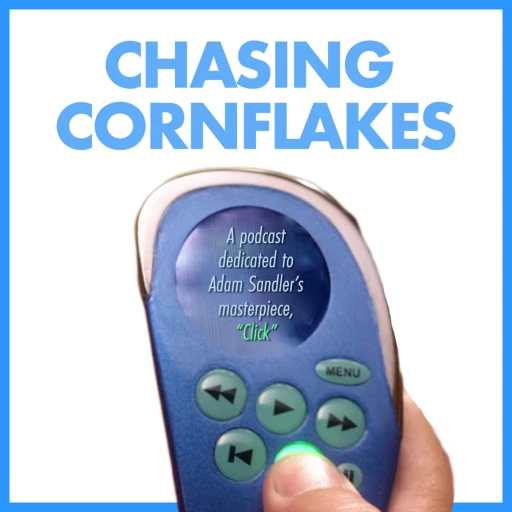 Chasing Cornflakes: A Podcast Dedicated to Adam Sandler’s “Click”