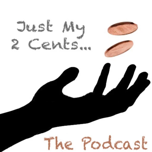 Just My 2 Cents… The Podcast