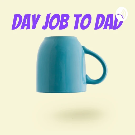 Day job to Dad