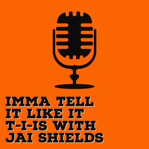 Imma Tell it Like it T-I-IS with Jai Shields