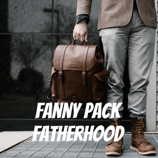 Fanny Pack Fatherhood