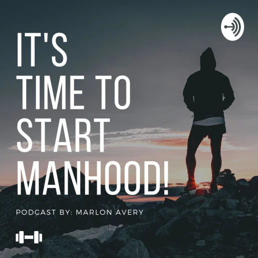 It’s Time To Start Manhood