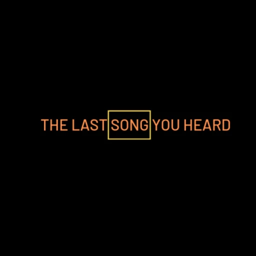 The Last Song You Heard