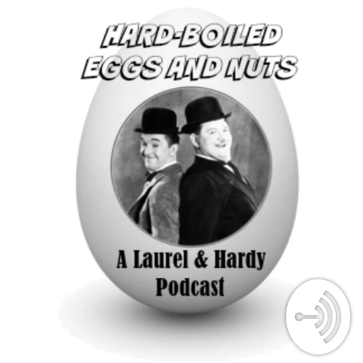 Hard-Boiled Eggs and Nuts – A Laurel & Hardy Podcast