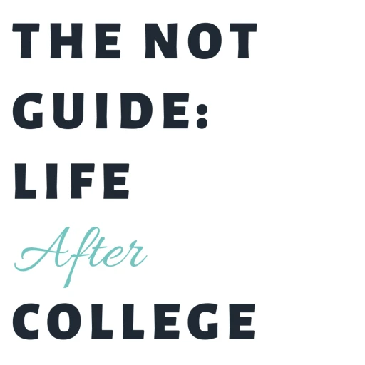 The Not Guide: Life after College