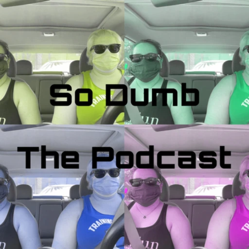 So Dumb The Podcast