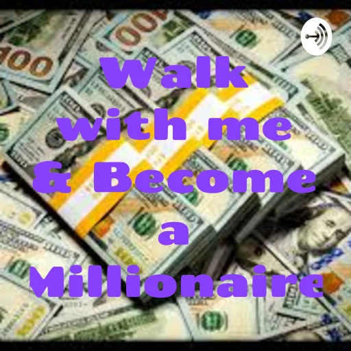 Walk with me & Become a Millionaire