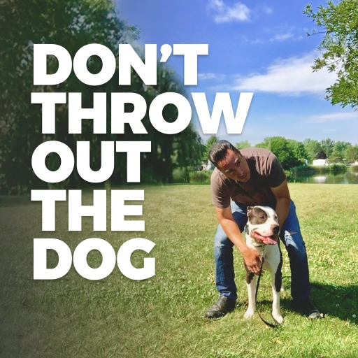 Don’t Throw Out the Dog