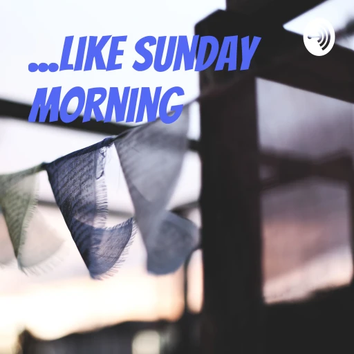 …Like Sunday Morning