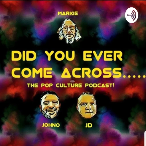 Did You Ever Come Across.. The Pop Culture Podcast