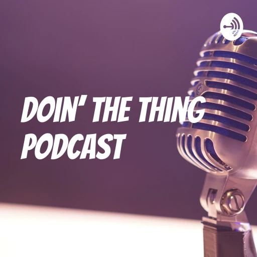 Doin’ the Thing Podcast