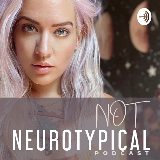 Not Neurotypical – A Neurodivergent Podcast