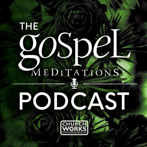 The Gospel Meditations Podcast