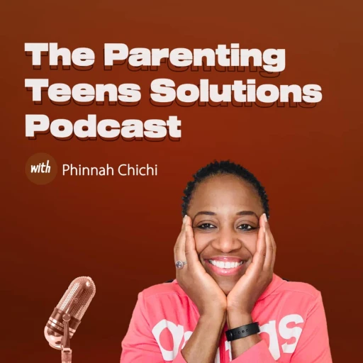 Parenting Teens Solutions Podcast