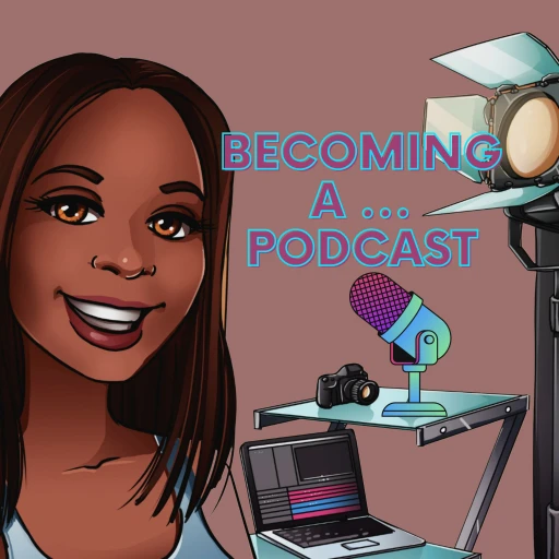 Becoming A … Podcast