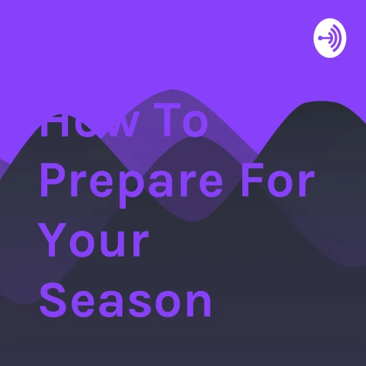 How To Prepare For Your Season