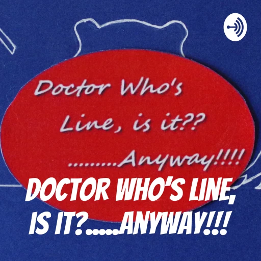 Doctor Who’s Line, is it?…Anyway!!!