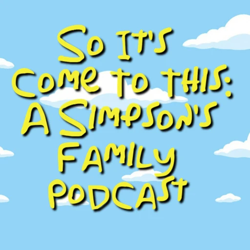 So It’s Come To This: A Simpson’s Family Podcast