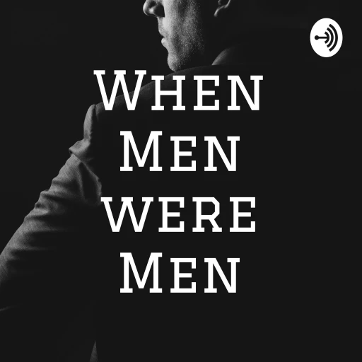 When Men were Men