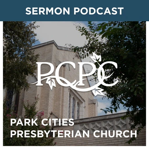 Park Cities Presbyterian Church (PCA) Weekly Sermon Podcast