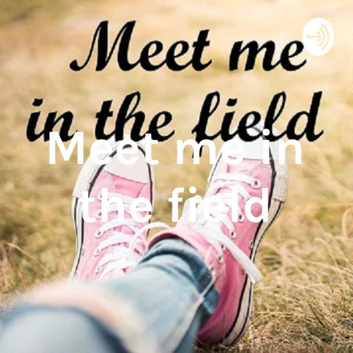 Meet me in the field