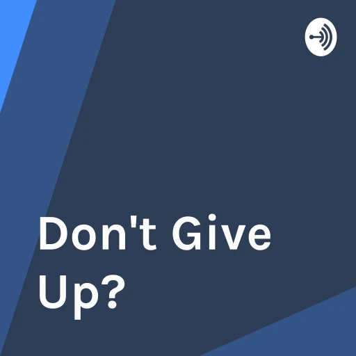 Don’t Give Up?