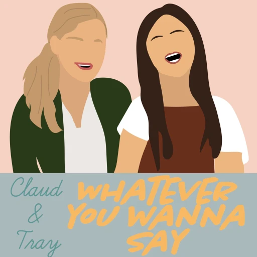 Claud and Tray: Whatever You Wanna Say