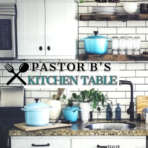 Pastor B’s Kitchen Table