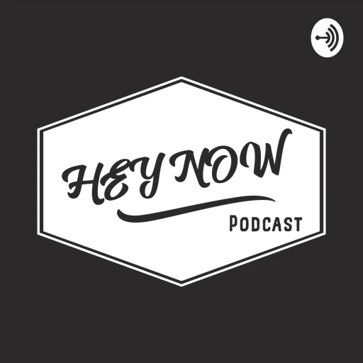 Hey Now Podcast