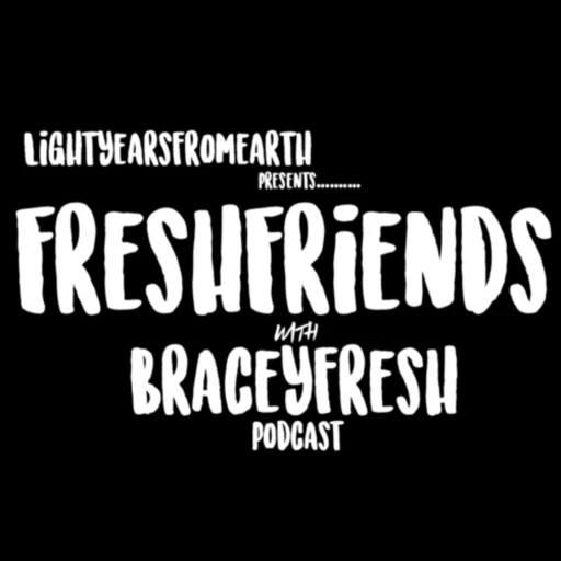 FreshFriends With BraceyFresh