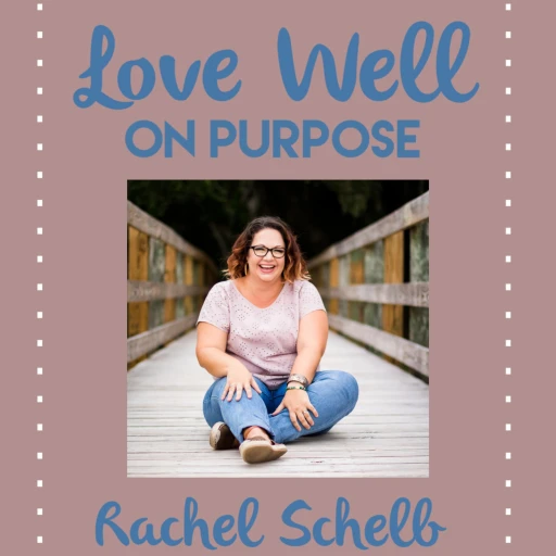 Love Well on Purpose with Rachel Schelb