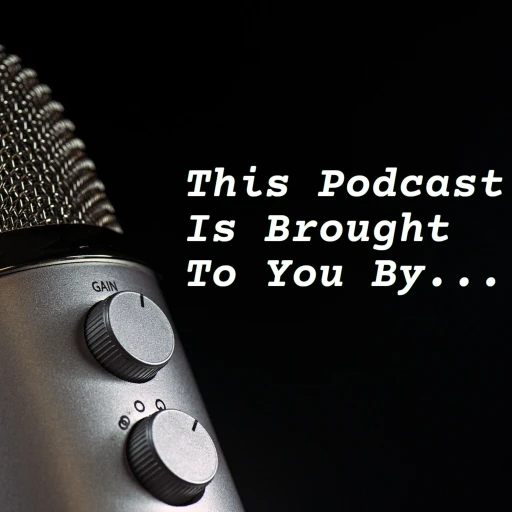 This Podcast Is Brought To You By…