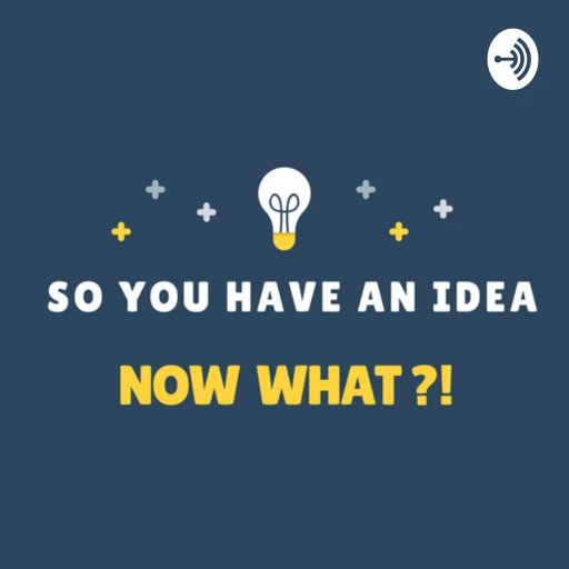 So you have an idea…Now what?!