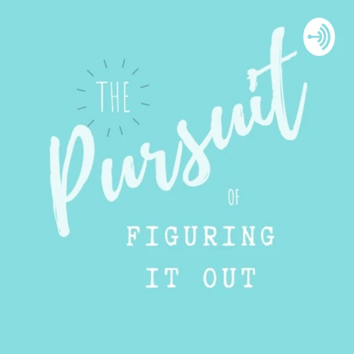 The Pursuit of Figuring it Out