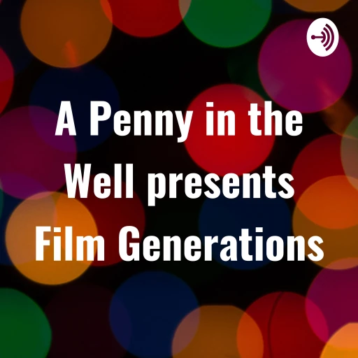 A Penny in the Well presents Film Generations