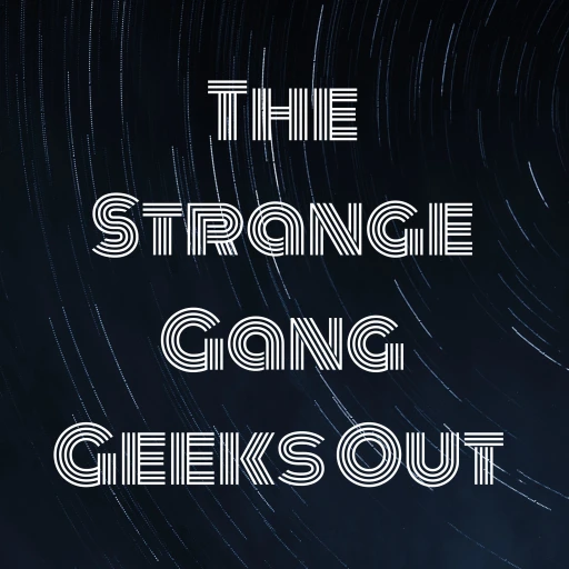 The Strange Gang Geeks Out