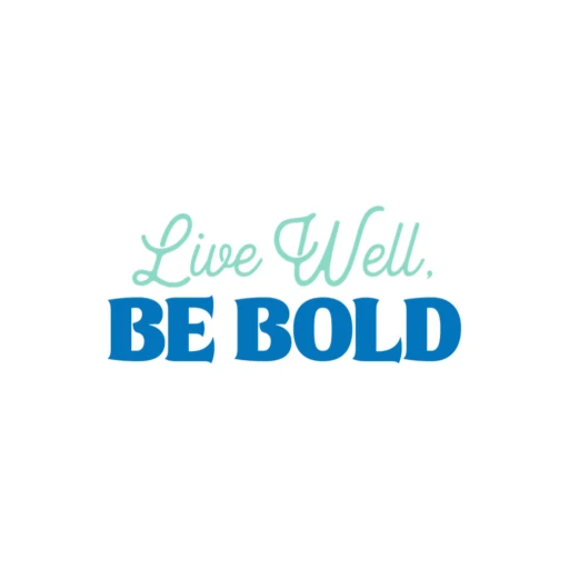 Live Well, Be Bold