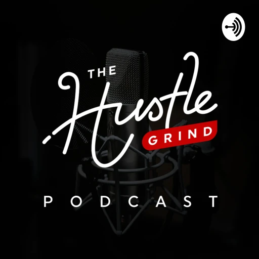 The Hustle Grind Podcast