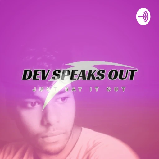 Dev Speaks Out