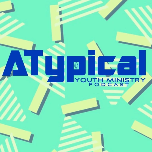 Atypical Youth Ministry Podcast