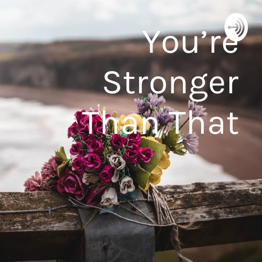 You’re Stronger Than That