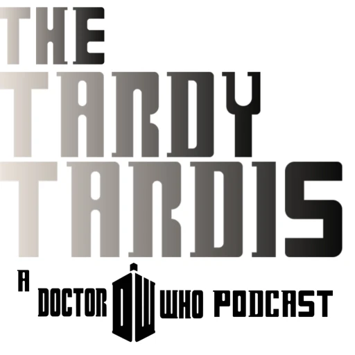 The Tardy Tardis: A Doctor Who Podcast