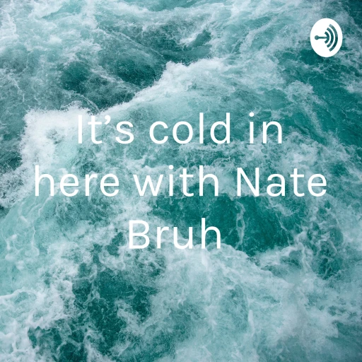 It’s cold in here with Nate Bruh