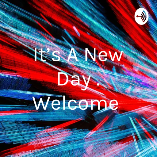 It’s A New Day . Welcome