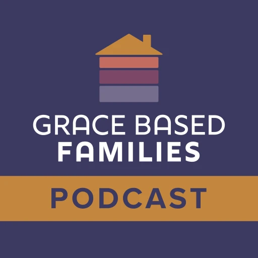 Grace Based Families Podcast