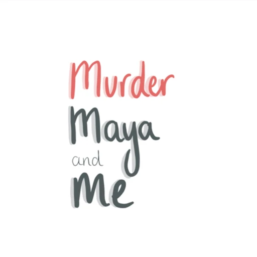 Murder, Maya and Me