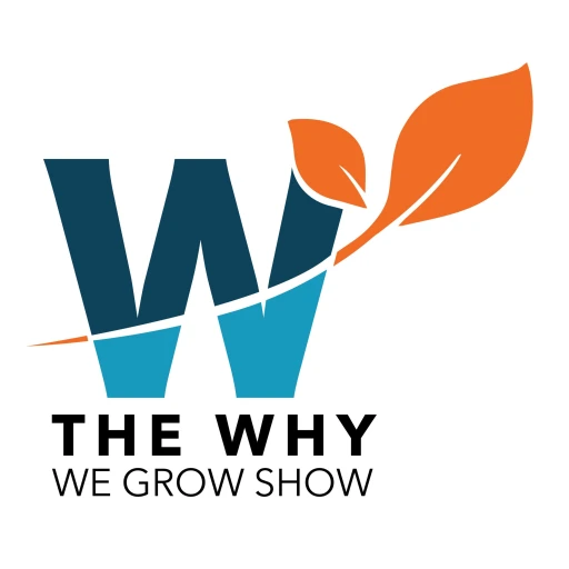 The Why We Grow Show