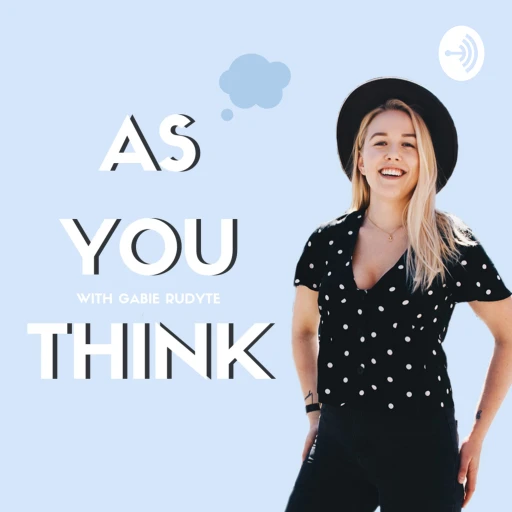 As You Think with Gabie Rudyte