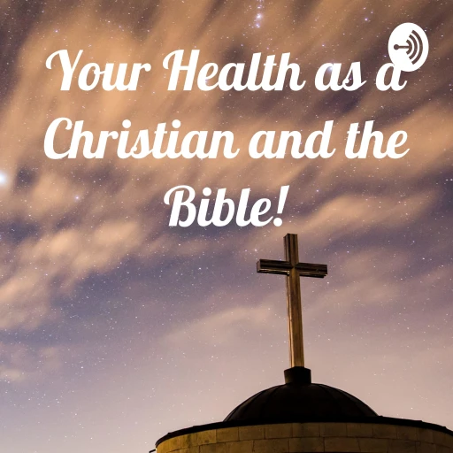 Your Health as a Christian and the Bible!