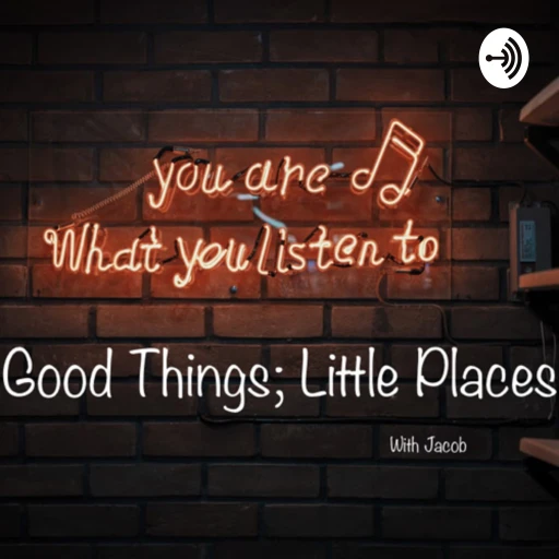 Good things; Little Places The Podcast